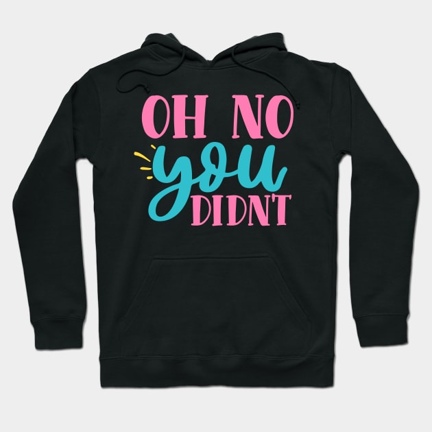 oh no you didn't Hoodie by DarkTee.xyz